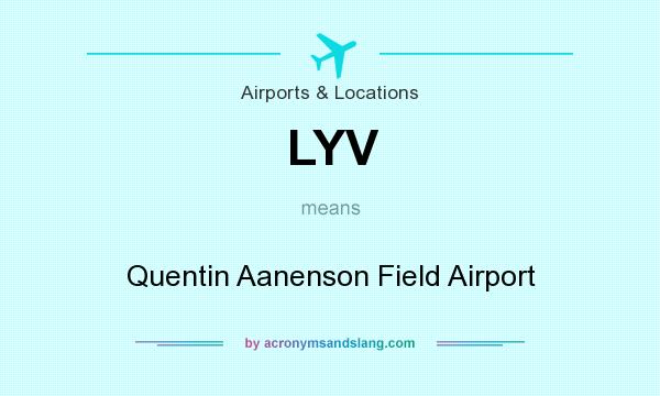 What does LYV mean? It stands for Quentin Aanenson Field Airport