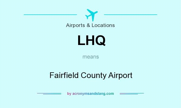 What does LHQ mean? It stands for Fairfield County Airport