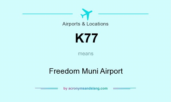 What does K77 mean? It stands for Freedom Muni Airport