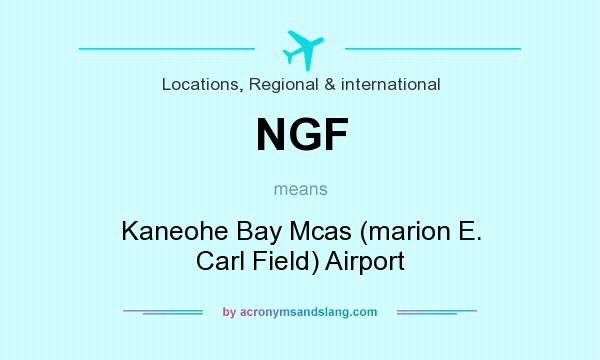 What does NGF mean? It stands for Kaneohe Bay Mcas (marion E. Carl Field) Airport