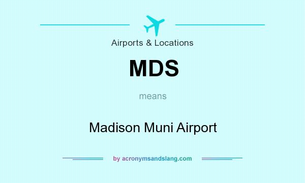 What does MDS mean? It stands for Madison Muni Airport