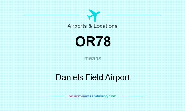 What does OR78 mean? It stands for Daniels Field Airport