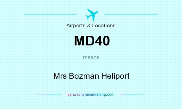 What does MD40 mean? It stands for Mrs Bozman Heliport