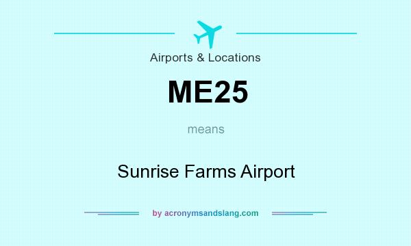 What does ME25 mean? It stands for Sunrise Farms Airport