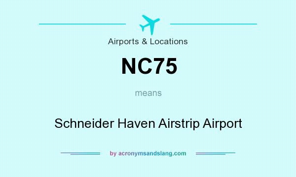 What does NC75 mean? It stands for Schneider Haven Airstrip Airport