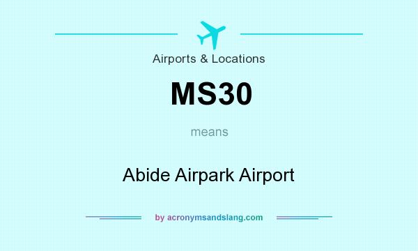 What does MS30 mean? It stands for Abide Airpark Airport