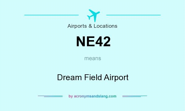 What does NE42 mean? It stands for Dream Field Airport