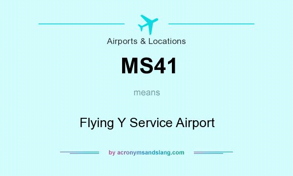 What does MS41 mean? It stands for Flying Y Service Airport