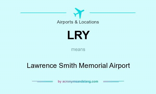 What does LRY mean? It stands for Lawrence Smith Memorial Airport