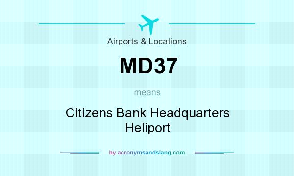 What does MD37 mean? It stands for Citizens Bank Headquarters Heliport