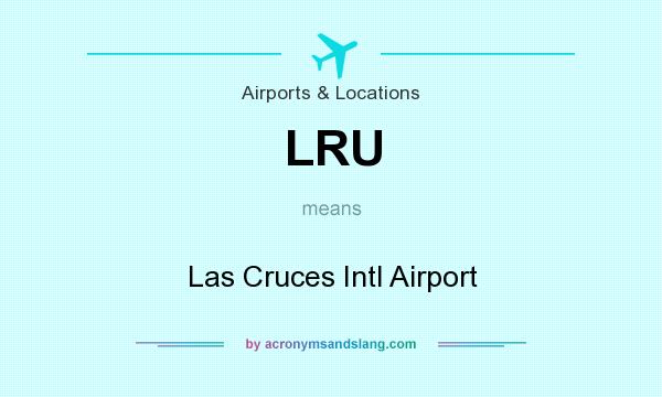 What does LRU mean? It stands for Las Cruces Intl Airport