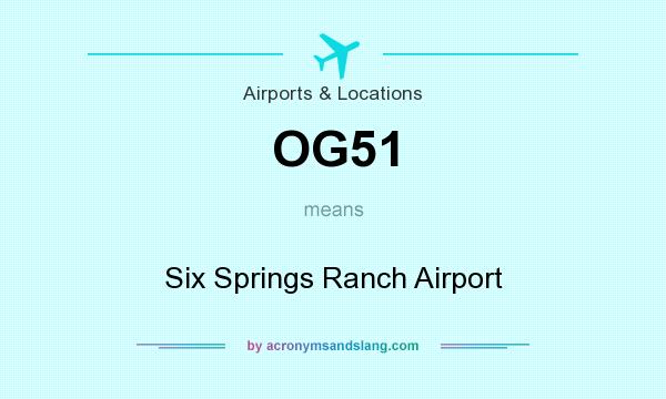 What does OG51 mean? It stands for Six Springs Ranch Airport
