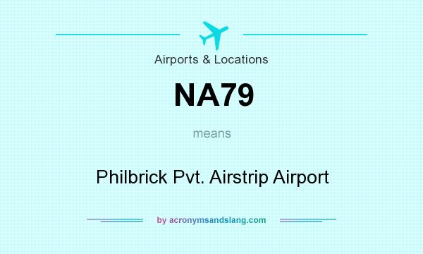 What does NA79 mean? It stands for Philbrick Pvt. Airstrip Airport