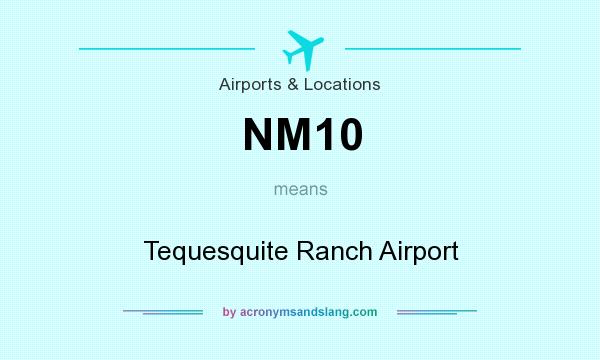What does NM10 mean? It stands for Tequesquite Ranch Airport