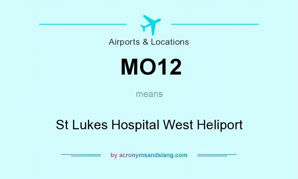 What does MO12 mean? It stands for St Lukes Hospital West Heliport