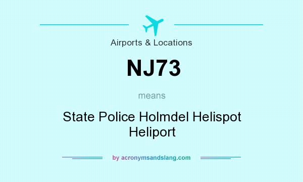 What does NJ73 mean? It stands for State Police Holmdel Helispot Heliport