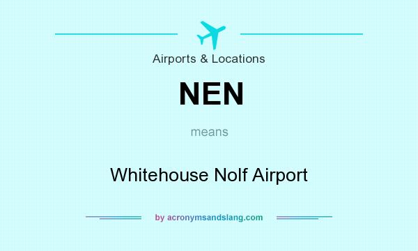 What does NEN mean? It stands for Whitehouse Nolf Airport