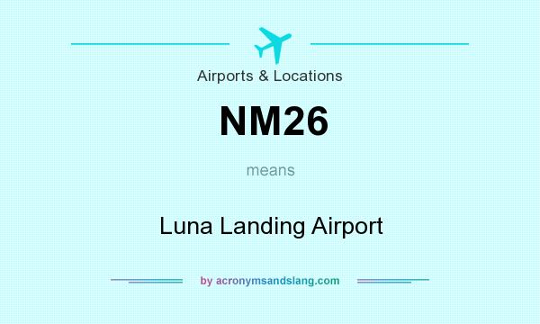 What does NM26 mean? It stands for Luna Landing Airport