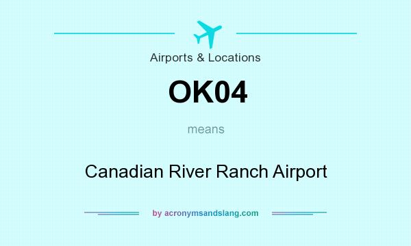 What does OK04 mean? It stands for Canadian River Ranch Airport