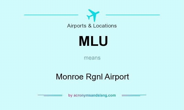 What does MLU mean? It stands for Monroe Rgnl Airport