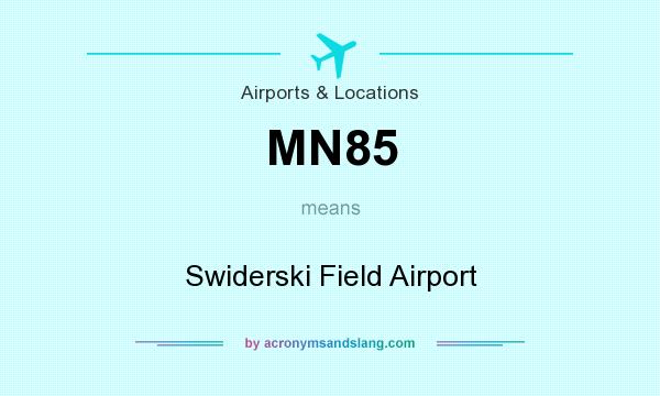 What does MN85 mean? It stands for Swiderski Field Airport
