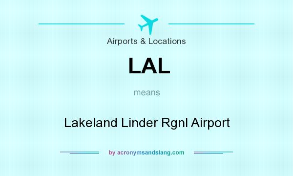 What does LAL mean? It stands for Lakeland Linder Rgnl Airport