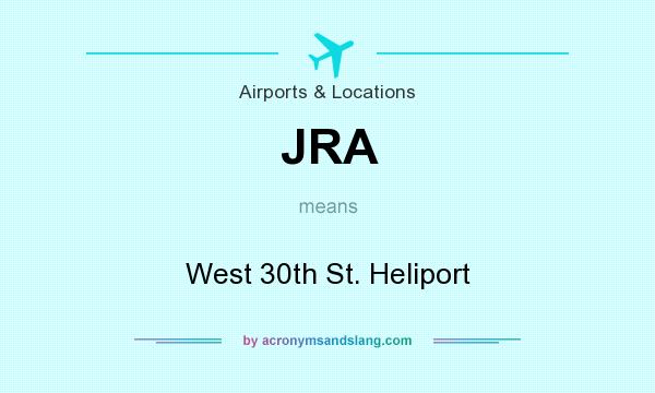 What does JRA mean? It stands for West 30th St. Heliport