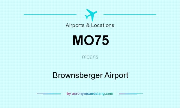 What does MO75 mean? It stands for Brownsberger Airport