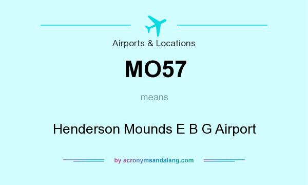 What does MO57 mean? It stands for Henderson Mounds E B G Airport