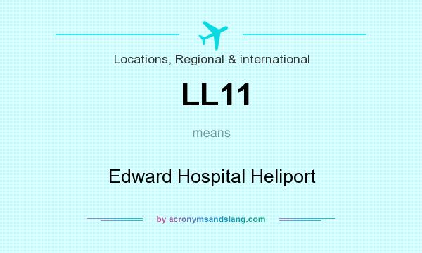What does LL11 mean? It stands for Edward Hospital Heliport