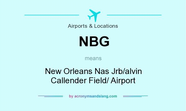 What does NBG mean? It stands for New Orleans Nas Jrb/alvin Callender Field/ Airport