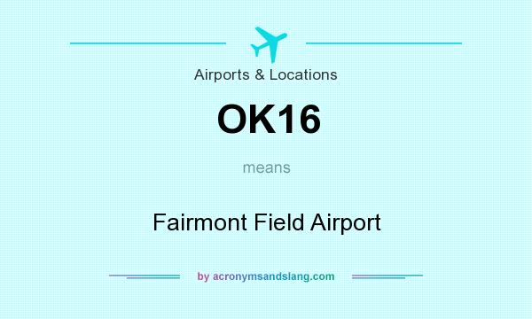 What does OK16 mean? It stands for Fairmont Field Airport