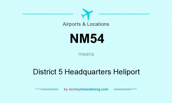 What does NM54 mean? It stands for District 5 Headquarters Heliport