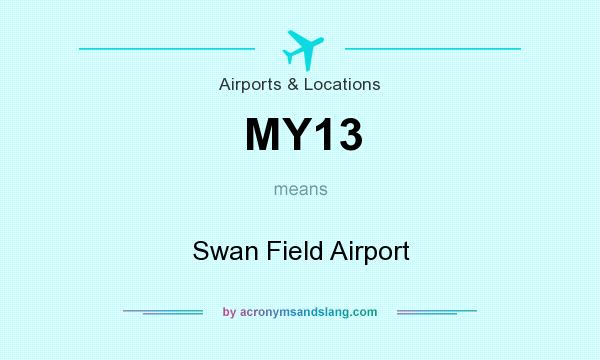 What does MY13 mean? It stands for Swan Field Airport