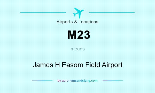 What does M23 mean? It stands for James H Easom Field Airport