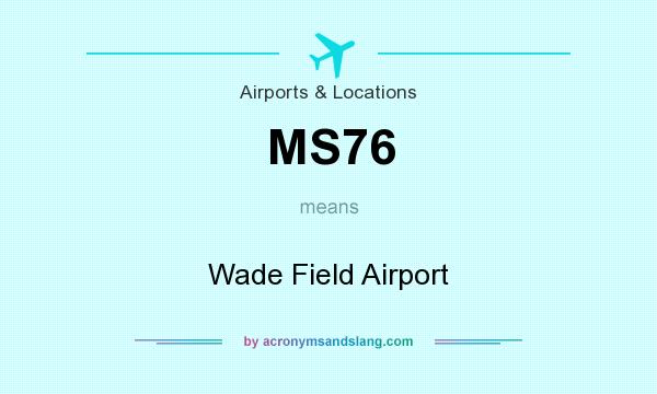 What does MS76 mean? It stands for Wade Field Airport