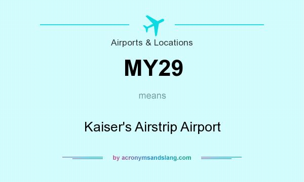 What does MY29 mean? It stands for Kaiser`s Airstrip Airport