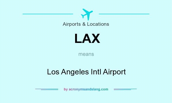 What does LAX mean? It stands for Los Angeles Intl Airport