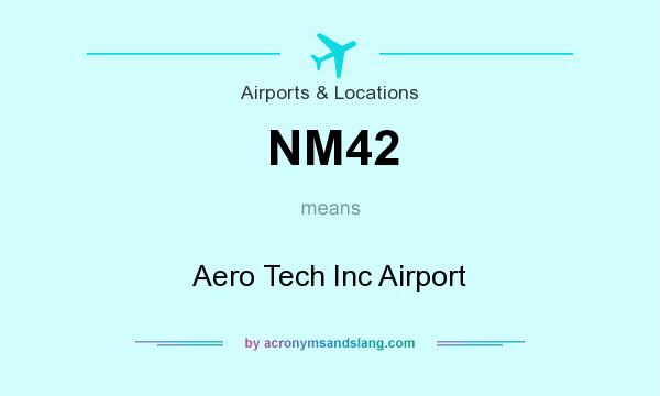 What does NM42 mean? It stands for Aero Tech Inc Airport