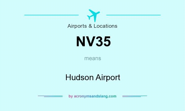 What does NV35 mean? It stands for Hudson Airport
