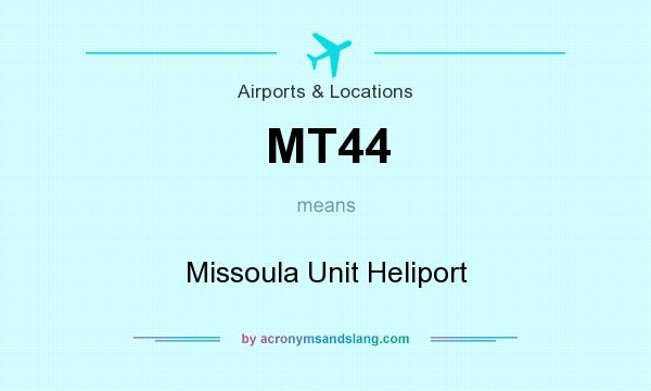 What does MT44 mean? It stands for Missoula Unit Heliport