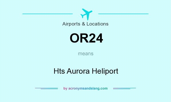 What does OR24 mean? It stands for Hts Aurora Heliport