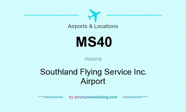 What does MS40 mean? It stands for Southland Flying Service Inc. Airport