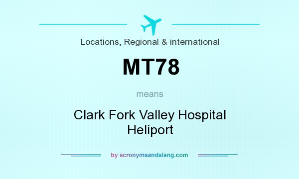 What does MT78 mean? It stands for Clark Fork Valley Hospital Heliport