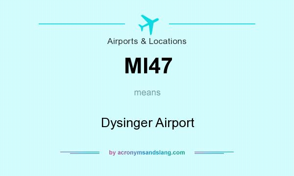 What does MI47 mean? It stands for Dysinger Airport