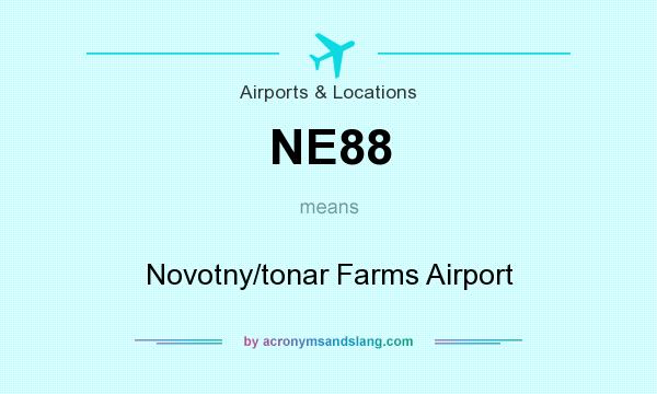 What does NE88 mean? It stands for Novotny/tonar Farms Airport