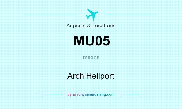 What does MU05 mean? It stands for Arch Heliport