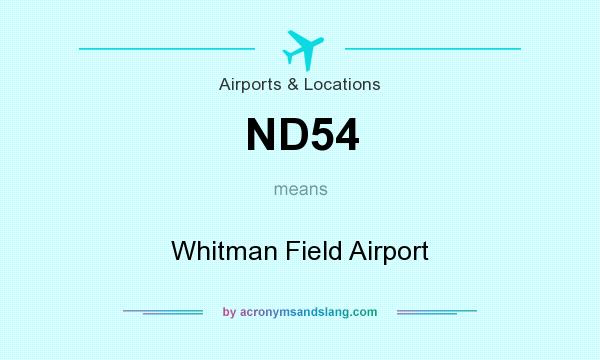 What does ND54 mean? It stands for Whitman Field Airport