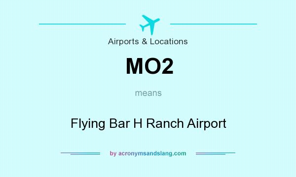 What does MO2 mean? It stands for Flying Bar H Ranch Airport