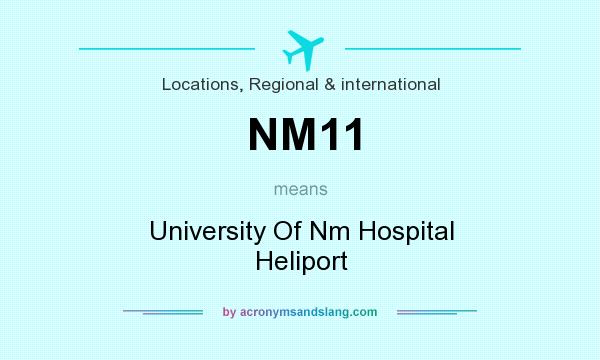 What does NM11 mean? It stands for University Of Nm Hospital Heliport